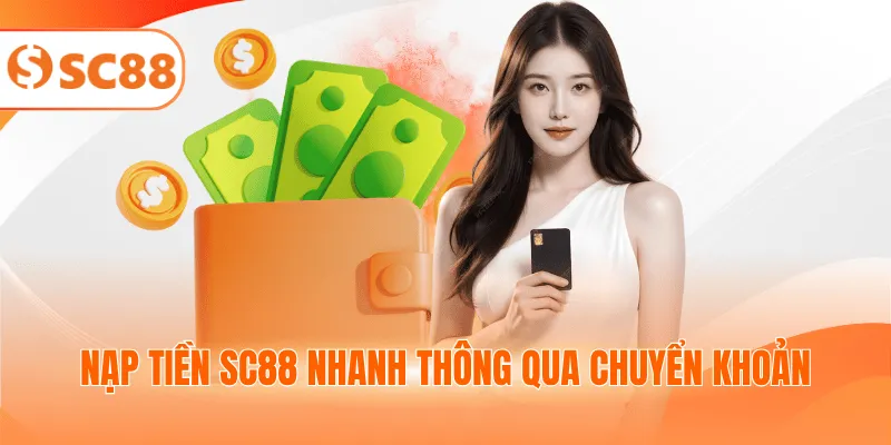Nạp tiền SC88 nhanh thông qua chuyển khoản